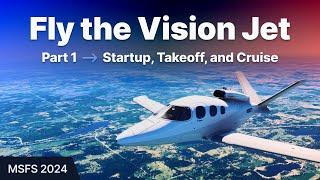 FS24: Fly the Vision Jet - Part 1: Cold and dark startup, Takeoff, Climb, and Cruise