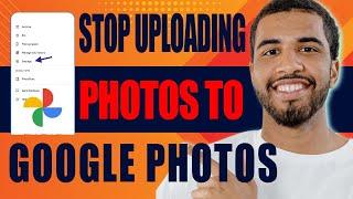 How to Stop Uploading Photos to Google Photos (2024)