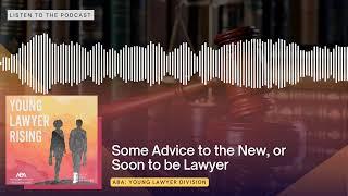 Some Advice to the New, or Soon to be Lawyer