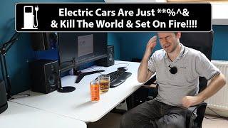 Electric Cars Are Just **%^& & Kill The World & Set On Fire!!!!