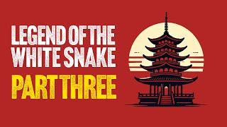 White Snake Legend: The Final Chapter (Part 3)