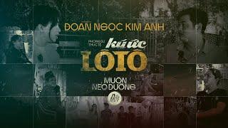 [ Phim Phóng Sự ] Ký Ức Lô Tô Mùa 2 - Tập 9: ĐOÀN NGỌC KIM ANH