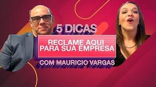 05 dicas do Reclame Aqui para sua empresa - Ft. Mauricio Vargas