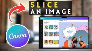 How to Slice an Image in Canva | Canva Tutorial (2025)