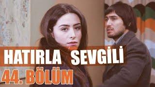 Hatırla Sevgili 44. Bölüm