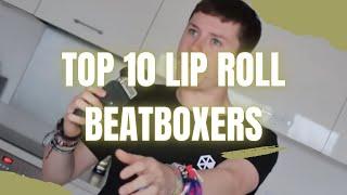 TOP 10 Lip Roll Beatboxers