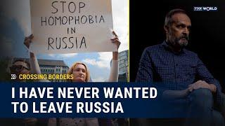 I have never wanted to leave Russia | Crossing Borders