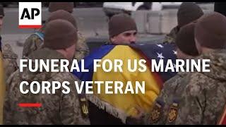 Funeral for US Marine Corps veteran in Kyiv who died alongside Ukrainian forces