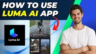 How To Use Luma AI App | Complete Beginner's Guide