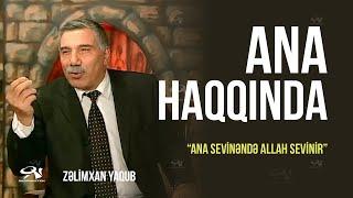 Zəlimxan Yaqub - Analar haqqında / Ana haqqında / Valideyinlər haqqında