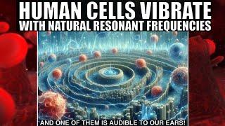 Wow! Human Cells Vibrate With Resonant Frequency and It's Technically Audible