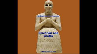 Enmerkar and Aratta - Oldest Stories Podcast