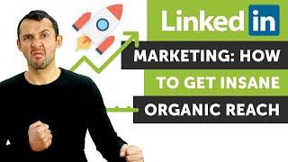 LinkedIn Marketing: How To Get Insane Organic Reach 2022