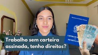 NÃO TENHO CARTEIRA ASSINADA, TENHO DIREITOS TRABALHISTAS? | sem juridiquês