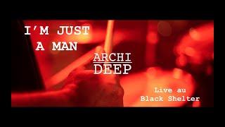 Archi Deep - I'm Just A Man (Live at Black Shelter)