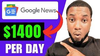 How To Earn $1400 A Day With Google News | Make Money Online 2025