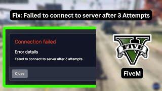 FiveM: Failed to connect to server after 3 Attempts - (Quick fix)