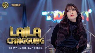 LAILA CANGGUNG - Lusyana Jelita Adella - OM ADELLA