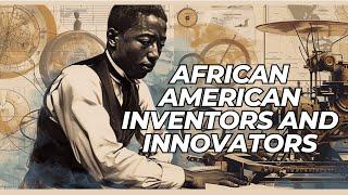 Hidden Legacies African American Inventors and Innovators