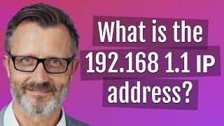 What is the 192.168 1.1 IP address?