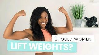 SHOULD WOMEN LIFT WEIGHTS?