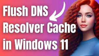 How to Flush DNS Resolver Cache in Windows 11