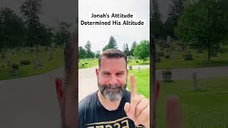 Jonah’s Attitude Brought Him Down