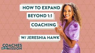 EP95 HOW TO EXPAND BEYOND 1:1 COACHING W/ JERESHIA HAWK