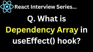 Q. What is Dependency Array in useEffect hook ?