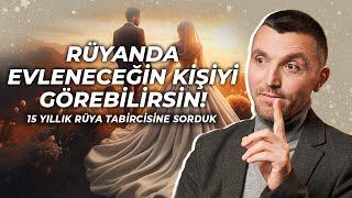 RÜYANDA EVLENECEĞİN KİŞİYİ GÖREBİLİRSİN! / 15 Yıllık Rüya Tabircisine Sorduk