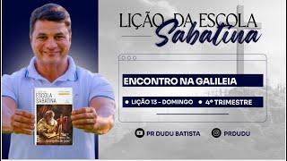 Lição da Escola Sabatina, Domingo 22/12/2024 "Encontro na Galiléia" com Pr Dudu. Instagram: @prdudu