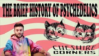 CHESHIRE CORNERS: THE BRIEF HISTORY OF PSYCHEDELICS (HOW PSYCHEDELICS HAVE CHANGED HISTORY)