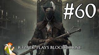 r3zn1k plays Bloodborne - Part 60 [The Old Hunters]