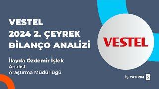 #VESTL VESTEL 2024 2. ÇEYREK BİLANÇO ANALİZİ - İLAYDA ÖZDEMİR İŞLEK