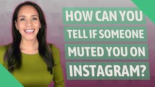 How can you tell if someone muted you on Instagram?