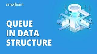 Queue In Data Structure | Introduction To Queue With Example | Data Structures Tutorial |Simplilearn