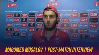 Magomed Musalov | Post-match interview