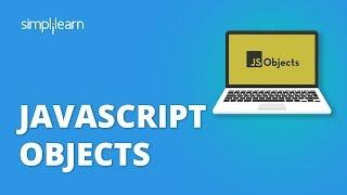 JavaScript Objects | JavaScript Objects Explained | Javascript Tutorial For Beginners | Simplilearn