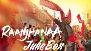 Raanjhanaa - All Songs | Tum Tak | Piya Milenge | Aise Na Dekho | Dhanush, Sonam Kapoor, Abhay Deol