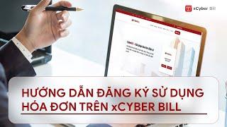 [xCyber Bill] Hướng dẫn đăng ký sử dụng hóa đơn