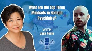 What are the Top Three Mindsets in Holistic Psychiatry?