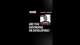 Are you DEFENDING or DEVELOPING?