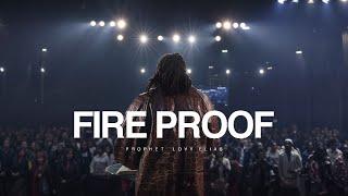 FIRE PROOF | PROPHETIC SERVICE | PROPHET LOVY L. ELIAS