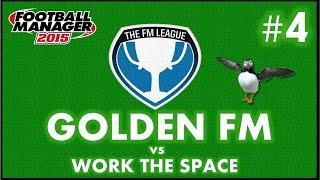 The FM League #4 | GOLDEN FM VS WORK THE SPACE | Football Manager 2015