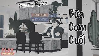 Phim Play Together | "BỮA CƠM CUỐI" | KA KỲ KỤC