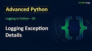 Logging in Python | Logging Exception Details in Python | Advanced Python Tutorial