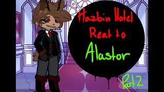 [-Hazbin Hotel react to Alastor-] [-Part two-]