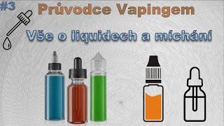 #3 PRŮVODCE VAPINGEM: Vše o liquidech a míchání