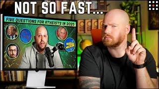 5 Questions for Atheists - And Why I’m Not Answering Them (Mostly)