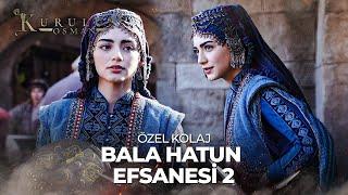 Bala Hatun x 2. Sezon | Kuruluş Osman Kolaj